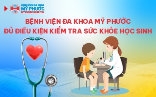 Bệnh viện Đa khoa Mỹ Phước thuộc Công ty cổ phần Bệnh viện Mỹ Phước đủ điều kiện kiểm tra sức khỏe học sinh